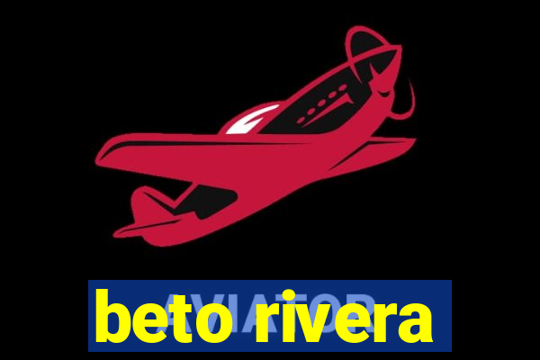 beto rivera